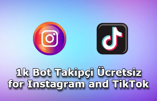 1k Bot Takipçi Ücretsiz for Instagram and TikTok